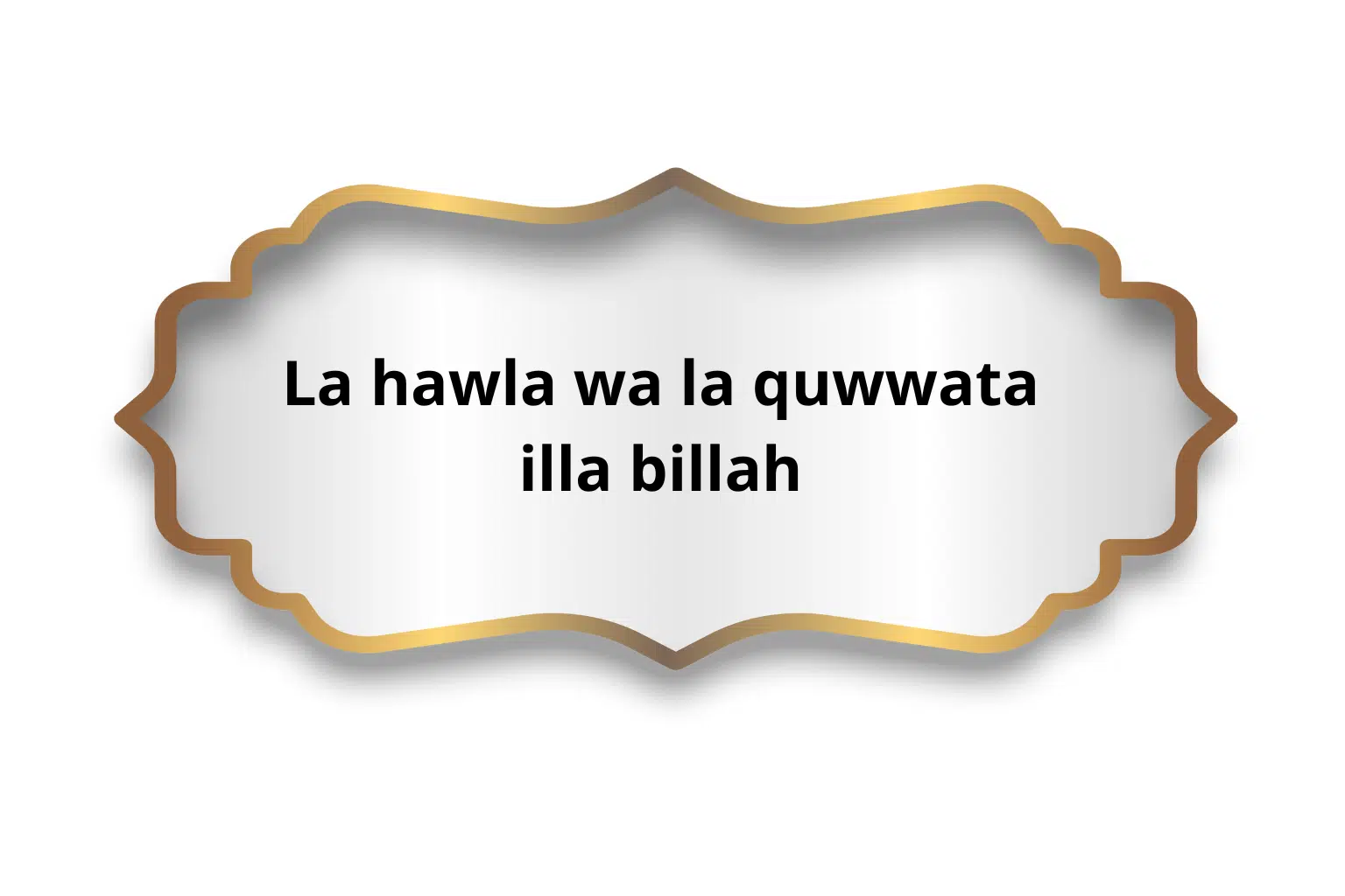 La hawla wa la quwwata illa billah sens et utilisation