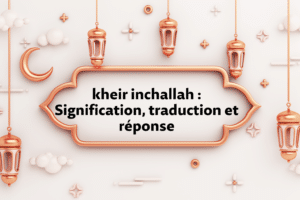 kheir inchallah Signification traduction et réponse